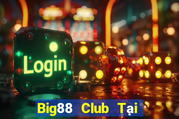 Big88 Club Tại Game Bài Đổi Thưởng