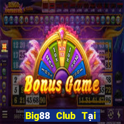 Big88 Club Tại Game Bài Đổi Thưởng