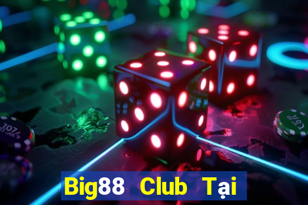 Big88 Club Tại Game Bài Đổi Thưởng