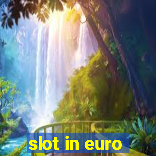 slot in euro