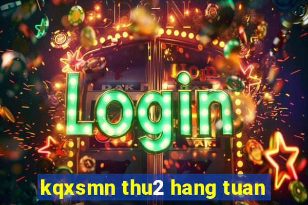 kqxsmn thu2 hang tuan