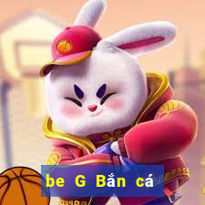 be G Bắn cá app Tải về