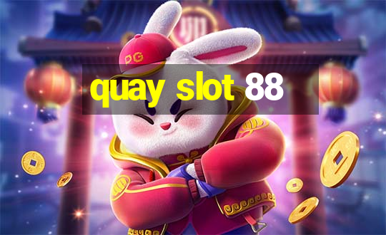 quay slot 88