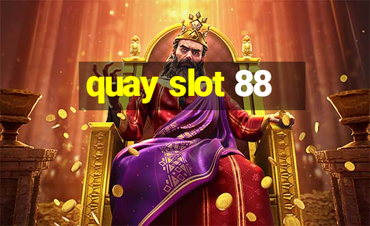 quay slot 88