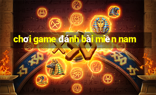 chơi game đánh bài miền nam