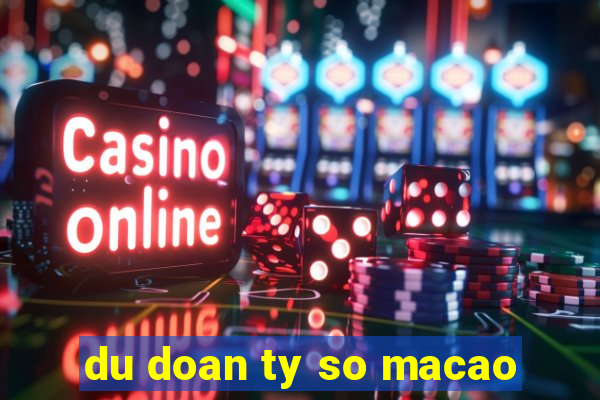 du doan ty so macao