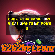 Poke Club Game Đánh Bài Ông Trùm Poker