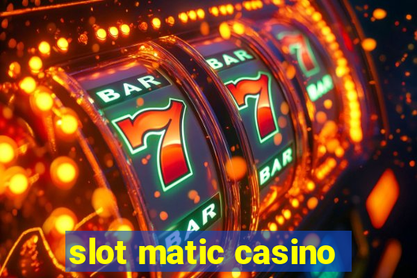 slot matic casino