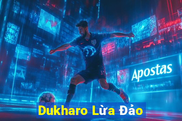 Dukharo Lừa Đảo