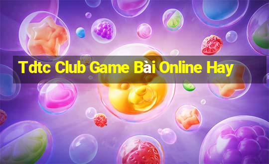 Tdtc Club Game Bài Online Hay