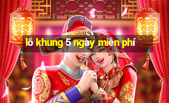 lô khung 5 ngày miễn phí