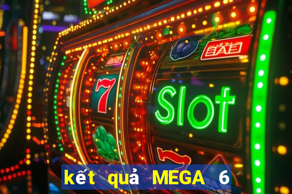 kết quả MEGA 6 45 ngày 7