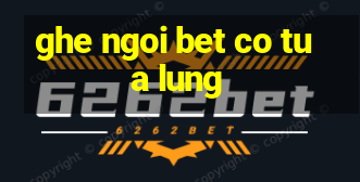 ghe ngoi bet co tua lung