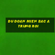 du doan mien bac a trung roi