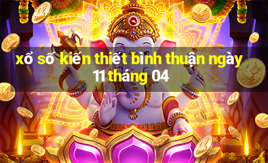 xổ số kiến thiết bình thuận ngày 11 tháng 04