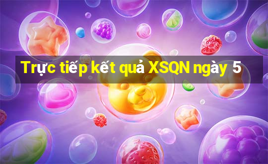 Trực tiếp kết quả XSQN ngày 5