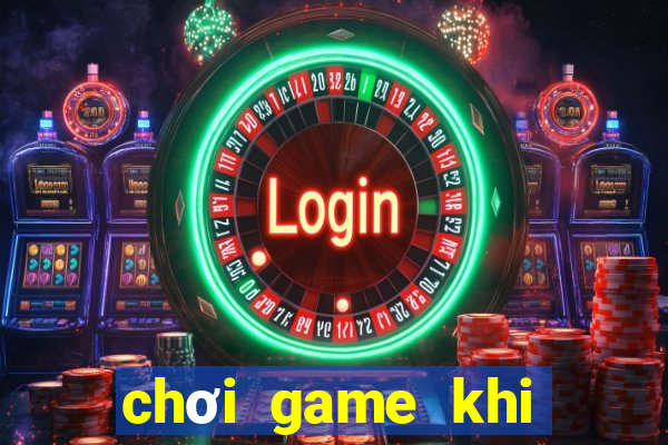 chơi game khi mất mạng