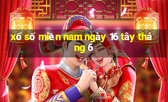 xổ số miền nam ngày 16 tây tháng 6