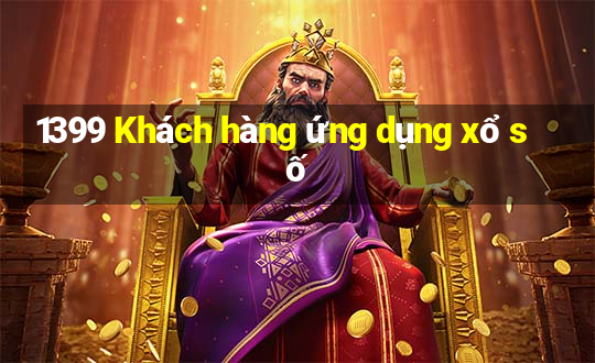 1399 Khách hàng ứng dụng xổ số