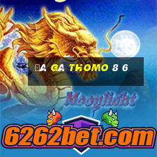 đá gà thomo 8 6