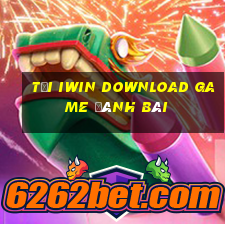 Tại Iwin Download Game Đánh Bài