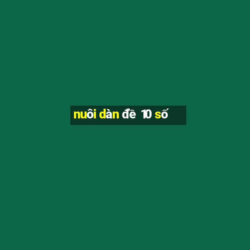 nuôi dàn đề 10 số