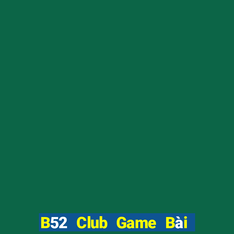 B52 Club Game Bài B52 Đổi Thưởng 2024