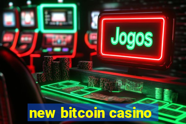 new bitcoin casino