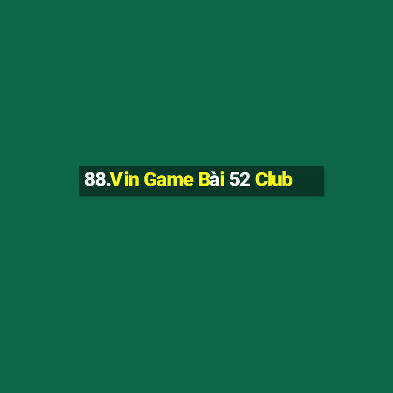 88.Vin Game Bài 52 Club