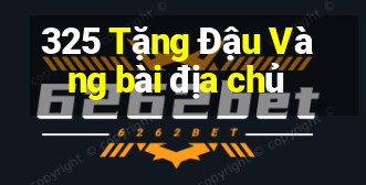 325 Tặng Đậu Vàng bài địa chủ