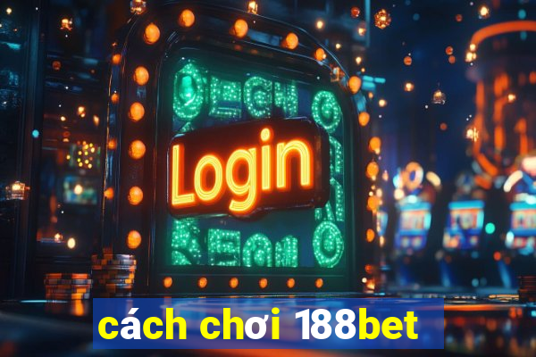 cách chơi 188bet