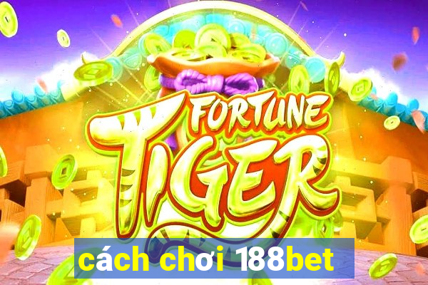 cách chơi 188bet