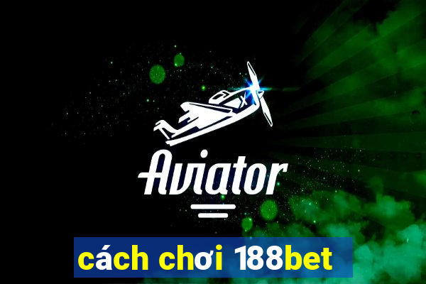 cách chơi 188bet