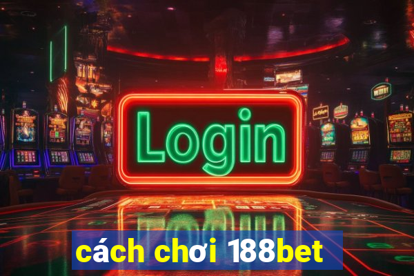 cách chơi 188bet