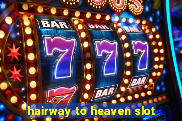 hairway to heaven slot