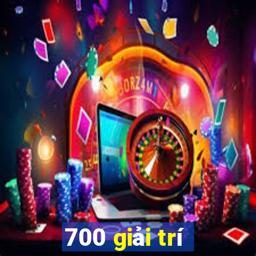 700 giải trí