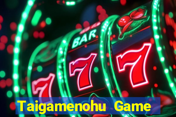 Taigamenohu Game Bài Vui