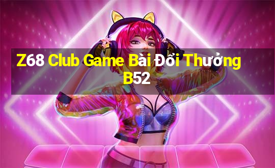 Z68 Club Game Bài Đổi Thưởng B52