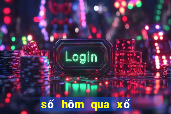 số hôm qua xổ số hôm qua