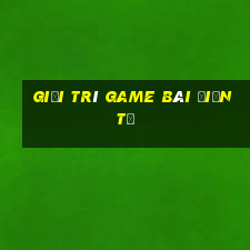 Giải trí game bài điện tử