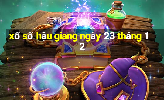 xổ số hậu giang ngày 23 tháng 12