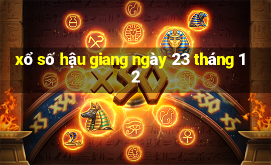 xổ số hậu giang ngày 23 tháng 12