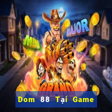 Dom 88 Tại Game Bài B52