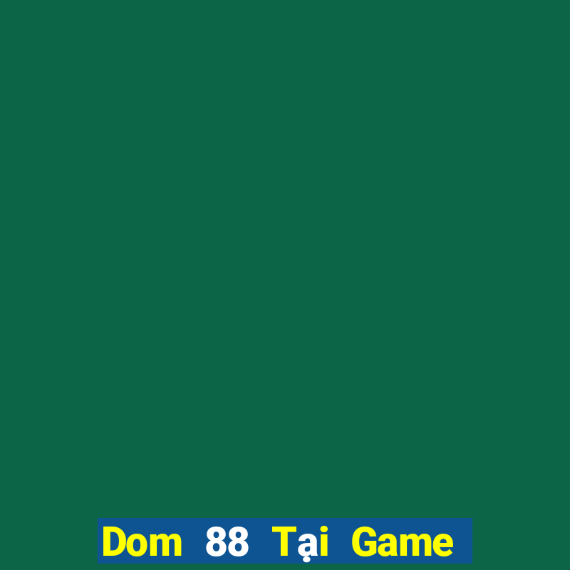 Dom 88 Tại Game Bài B52