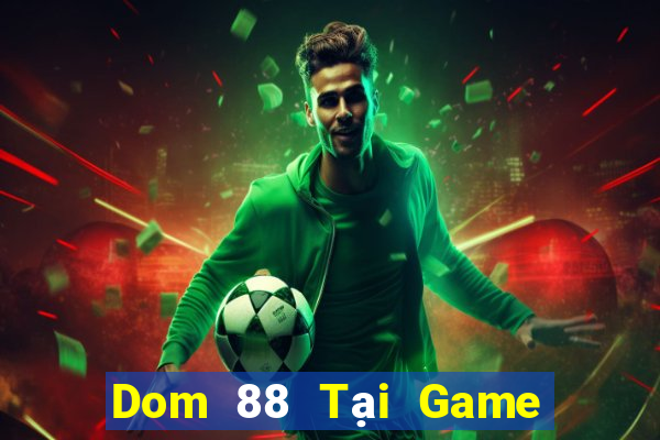 Dom 88 Tại Game Bài B52