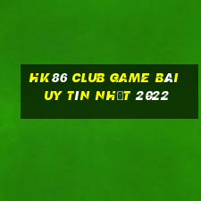 Hk86 Club Game Bài Uy Tín Nhất 2022