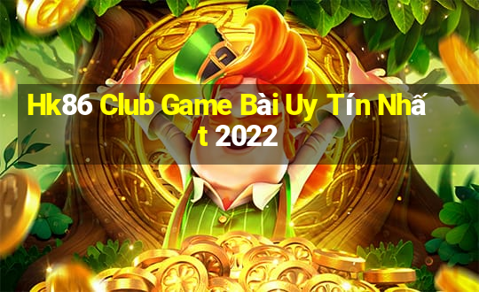 Hk86 Club Game Bài Uy Tín Nhất 2022