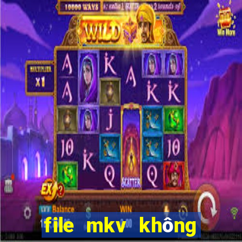 file mkv không có tiếng