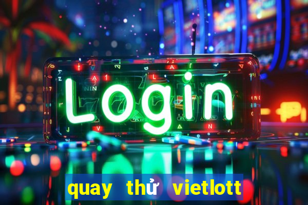 quay thử vietlott 6 45 hôm nay