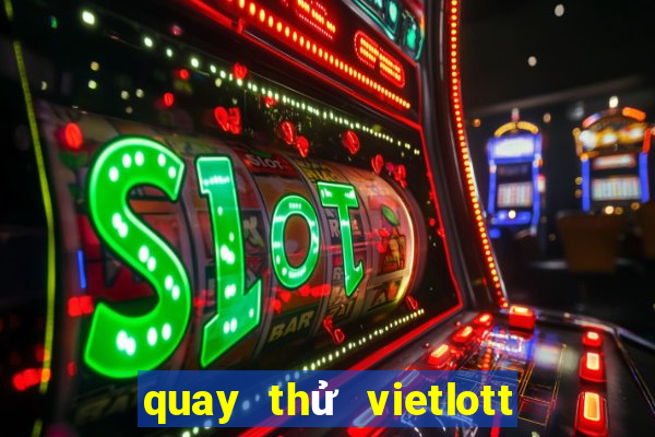 quay thử vietlott 6 45 hôm nay